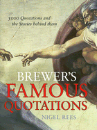 Brewer's Famous Quotations: 5000 Quotations and the Stories Behind Them