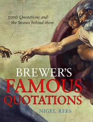 Brewer's Famous Quotations: 5000 Quotations and the Stories Behind Them - Rees, Nigel