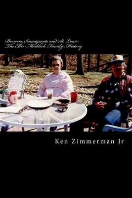 Brewers, Immigrants and St. Louis: The Ellis-Mosblech Family History - Zimmerman, Ken, Jr.