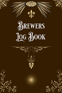 Brewers Log Book: Home Beer Brewers Log Book Home Brew Journal Logbook Notebook
