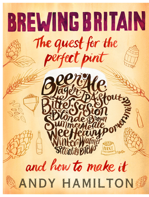 Brewing Britain: The quest for the perfect pint - Hamilton, Andy