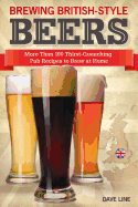 Brewing British-Style Beers: More Than 100 Thirst-Quenching Pub Recipes to Brew at Home