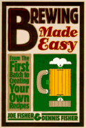 Brewing Made Easy: From the First Batch to Creating Your Own Recipes