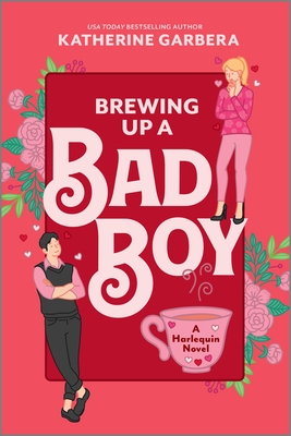 Brewing Up a Bad Boy: A Spicy Small Town Second Chance Romance - Garbera, Katherine