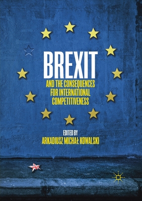 Brexit and the Consequences for International Competitiveness - Kowalski, Arkadiusz Michal (Editor)