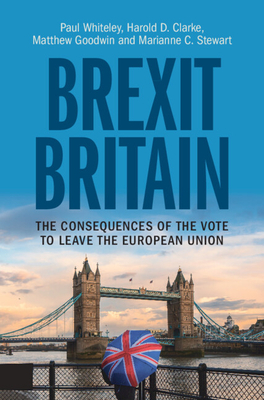 Brexit Britain: The Consequences of the Vote to Leave the European Union - Whiteley, Paul, and Clarke, Harold D, and Goodwin, Matthew