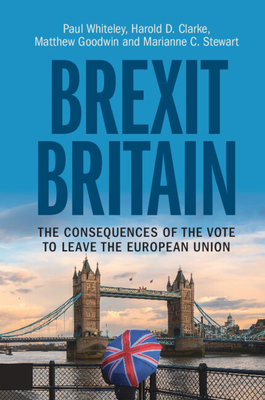 Brexit Britain: The Consequences of the Vote to Leave the European Union - Whiteley, Paul, and Clarke, Harold D, and Goodwin, Matthew