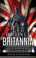 Brexit Britannia: A Concise History of Britain as It Leaves the Eu