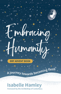 BRF Advent Book: Embracing Humanity: A journey towards becoming flesh