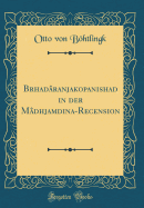 Brhad?ranjakopanishad in der M?dhjam?dina-Recension (Classic Reprint)