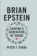 Brian Epstein: Shaping A Generation Of Sound