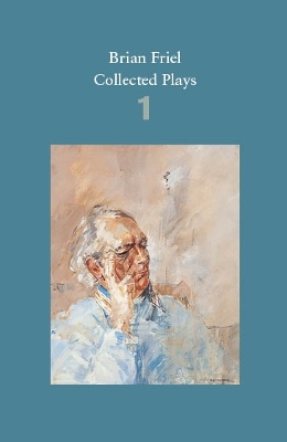 Brian Friel: Collected Plays - Volume 1: The Enemy Within; Philadelphia, Here I Come!; The Loves of Cass McGuire; Lovers (Winners and Losers); Crystal and Fox; The Gentle Island - Friel, Brian