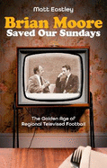 Brian Moore Saved Our Sundays: The Golden Age of Televised Football