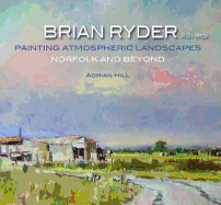 Brian Ryder R.O.I. PROV: Painting Atmospheric Landscapes, Norfolk and Beyond
