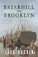 Briarhill to Brooklyn: An Irish Family's Journey to Freedom and Opportunity