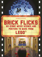 Brick Flicks: 60 Iconic Movie Scenes and Posters to Make from Lego