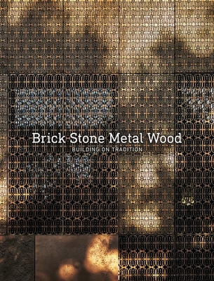 Brick Stone Metal Wood: Building on Tradition - Fernndez, Carlos Garca (Introduction by), and Castrillo, Begoa de Abajo (Introduction by)