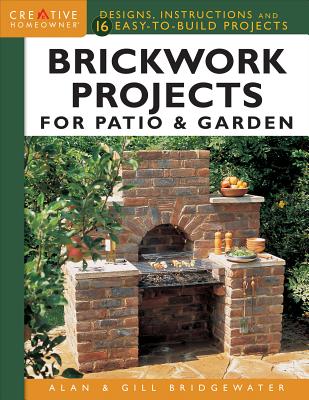 Brickwork Projects for Patio & Garden: Designs, Instructions and 16 Easy-to-Build Projects - Bridgewater, Alan, and Bridgewater, Gill