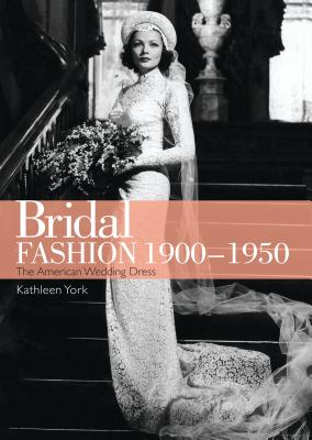 Bridal Fashion 1900-1950 - York, Kathleen