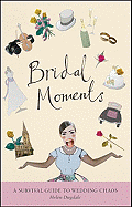 Bridal Moments: A Survival Guide to Wedding Chaos