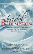 Bridal Redemption: Heal Your Past and Live Victoriously Through the Intimacy of Christ's Love