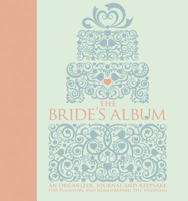 Bride's Album: An Organizer, Journal, and Keepsake For Planning and Remembering the Wedding - White Star (Editor)
