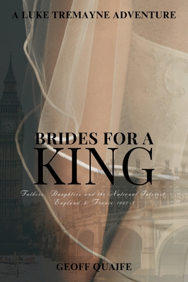 Brides for A King: Fathers, Daughters and the National Interest: England & France 1660-1 - Quaife, Geoff