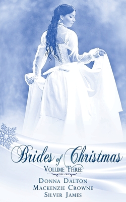 Brides Of Christmas Volume Three - Dalton, Donna, and Crowne, MacKenzie, and James, Silver