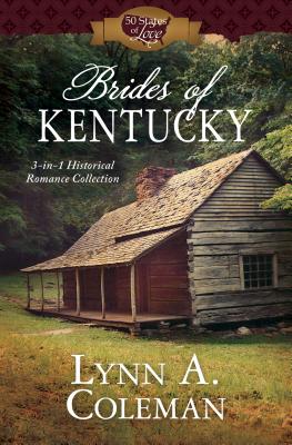 Brides of Kentucky: 3-In-1 Historical Romance Collection - Coleman, Lynn A