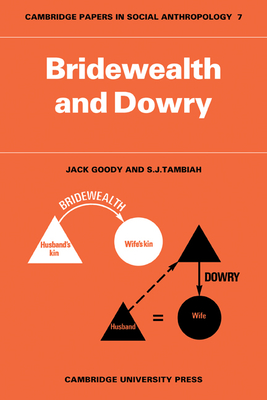 Bridewealth and Dowry - Goody, Jack, and Tambiah, S. J.