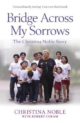 Bridge Across My Sorrows: The Christina Noble Story - Noble, Christina
