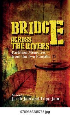 Bridge Across the Rivers: Partition Memories from the Two Punjabs - 