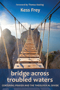 Bridge Across Troubled Waters: Centering Prayer and the Theological Divide