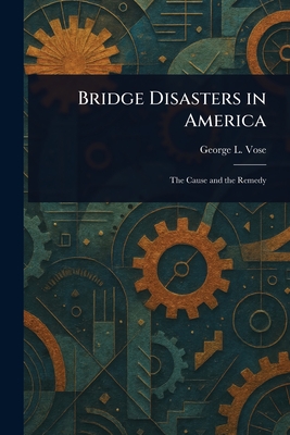 Bridge Disasters in America - Vose, George L (George Leonard)