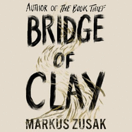 Bridge of Clay: The redemptive, joyous bestseller by the author of THE BOOK THIEF