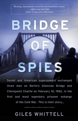 Bridge of Spies: A True Story of the Cold War - Whittell, Giles
