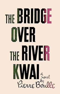 Bridge Over the River Kwai - Boulle, Pierre, and Fielding, Xan (Translated by), and Sloan, Sam (Introduction by)