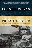 Bridge Too Far: The Classic History of the Greatest Airborne Battle of World War II