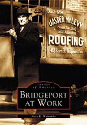 Bridgeport at Work - Witkowski, Mary K