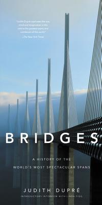 Bridges: A History of the World's Most Spectacular Spans - Dupr, Judith