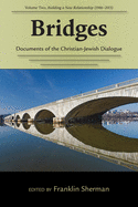 Bridges-Documents of the Christian-Jewish Dialogue: Volume Two, Building a New Relationship (1986-2013)