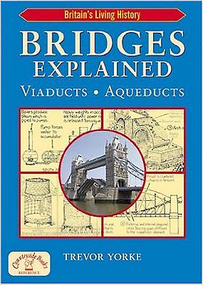 Bridges Explained: Viaducts, Aqueducts - Yorke, Trevor, Mr.