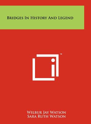 Bridges in History and Legend - Watson, Wilbur Jay, and Watson, Sara Ruth