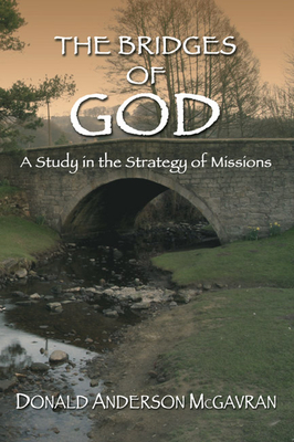 Bridges of God: A Study in the Strategy of Missions - McGavran, Donald A