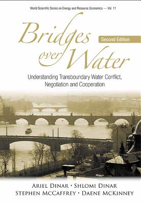Bridges Over Water: Understanding Transboundary Water Conflict, Negotiation And Cooperation - Dinar, Ariel, and Dinar, Shlomi, and Mckinney, Daene C