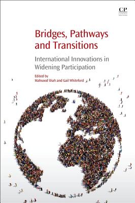 Bridges, Pathways and Transitions: International Innovations in Widening Participation - Shah, Mahsood (Editor), and Whiteford, Gail, PhD (Editor)