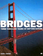 Bridges: Three Thousand Years of Defying Nature: Three Thousand Years of Defying Nature