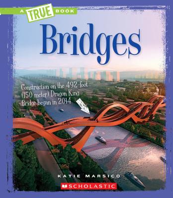 Bridges (True Book: Engineering Wonders) (Library Edition) - Marsico, Katie