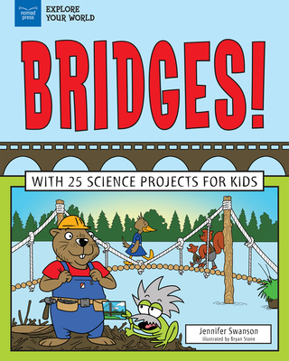 Bridges!: With 25 Science Projects for Kids - Swanson, Jennifer