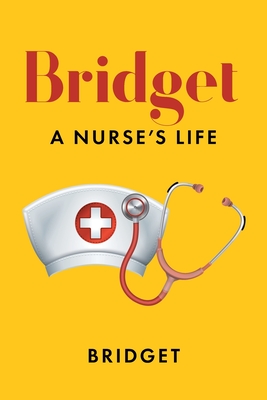 Bridget: A Nurse's Life - Bridget